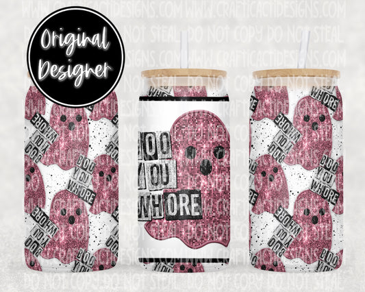 Boo You Wh*re 16 oz Tumbler Wrap Digital Download