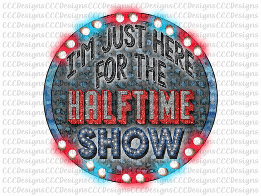I'm Just Here For The Halftime Show Digital Download