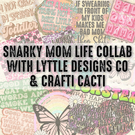 Snarky Mom Life Collab w/ Crafti Cacti & Lyttle Designs Co.