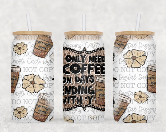 Need Coffee 16 oz Tumbler Wrap Digital Download